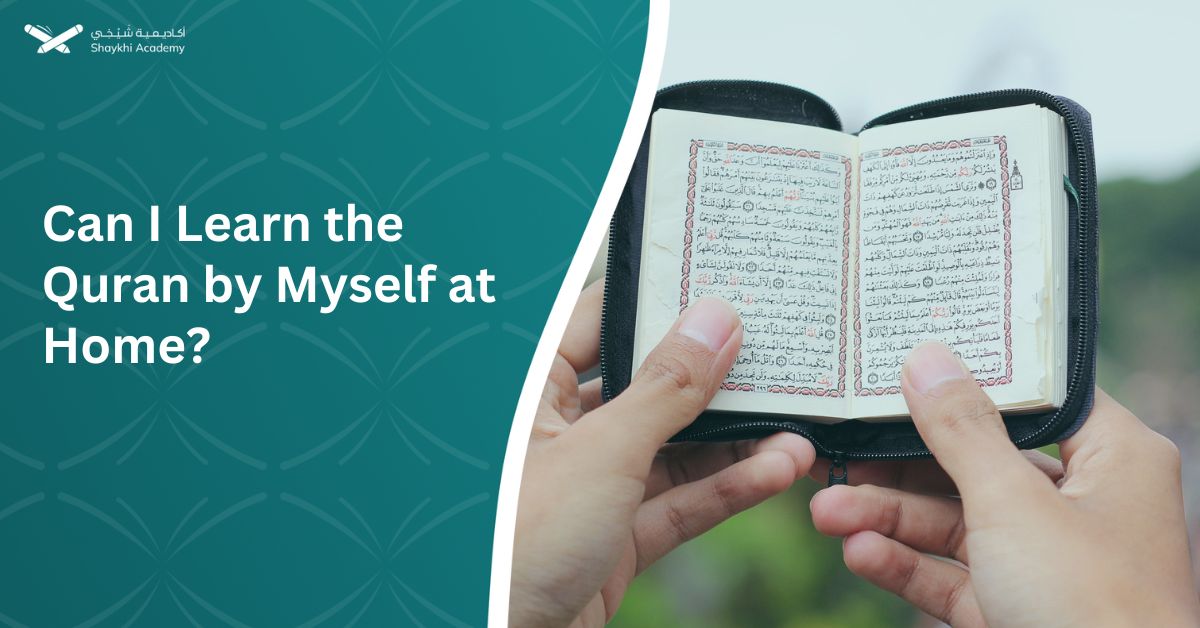 Can I Learn the Quran by Myself at Home?