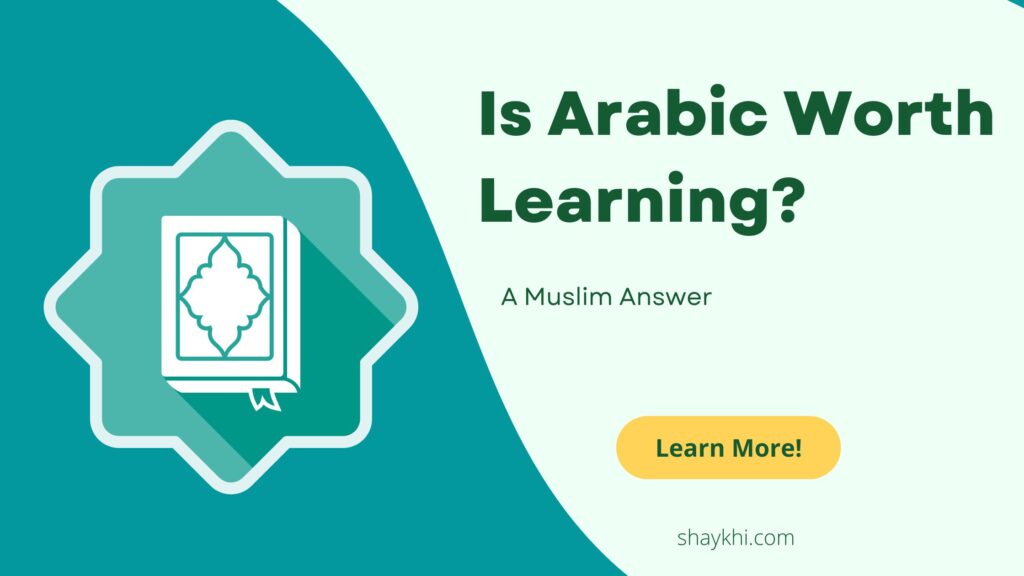 Is Arabic Worth Learning? A Muslim Answer