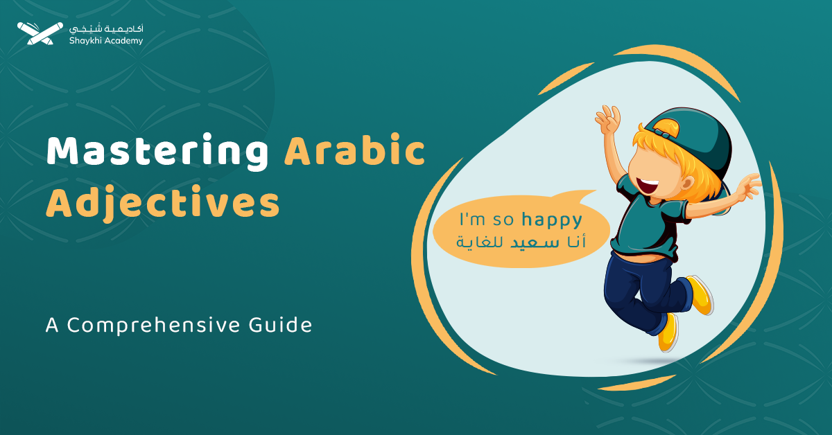 Arabic Adjectives: A Comprehensive Guide to Usage, Agreement, And Types